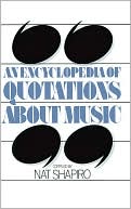 Book cover image of An Encyclopedia of Quotations about Music by Nat Shapiro