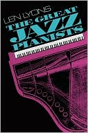 Len Lyons: The Great Jazz Pianists: Speaking of Their Lives and Music
