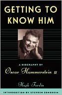 Hugh Fordin: Getting to Know Him: A Biography of Oscar Hammerstein II