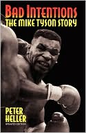 Book cover image of Bad Intentions: The Mike Tyson Story by Peter Heller