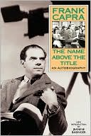 Frank Capra: The Name Above the Title: An Autobiography