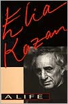 Elia Kazan: Elia Kazan: A Life
