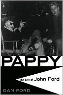 Dan Ford: Pappy: The Life of John Ford