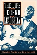 Book cover image of The Life And Legend Of Leadbelly by Wolfe/lornell