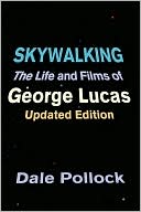 Book cover image of Skywalking: The Life and Films of George Lucas, Updated Edition by Dale Pollock