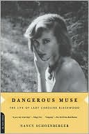 Nancy Schoenberger: Dangerous Muse: The Life of Lady Caroline Blackwood