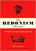 Michael Flocker: The Hedonism Handbook: Mastering the Lost Arts of Leisure and Pleasure
