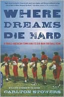 Book cover image of Where Dreams Die Hard: A Small American Town and Its Six-Man Football Team by Carlton Stowers