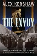 Alex Kershaw: The Envoy: The Epic Rescue of the Last Jews of Europe in the Desperate Closing Months of World War II