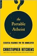 Book cover image of The Portable Atheist: Essential Readings for the Non-Believer by Christopher Hitchens