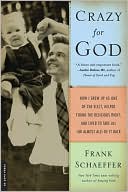 Book cover image of Crazy for God: How I Grew Up as One of the Elect, Helped Found the Religious Right, and Lived to Take All (or Almost All) of It Back by Frank Schaeffer