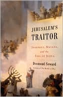 Desmond Seward: Jerusalem's Traitor: Josephus, Masada, and the Fall of Judea