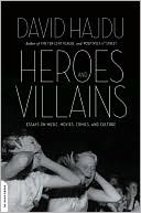 Book cover image of Heroes and Villains: Essays on Music, Movies, Comics, and Culture by David Hajdu