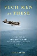 David Sears: Such Men as These: The Story of the Navy Pilots Who Flew the Deadly Skies over Korea