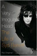 Book cover image of A Very Irregular Head: The Life of Syd Barrett by Rob Chapman