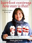 Ina Garten: Barefoot Contessa How Easy Is That?: Fabulous Recipes and Easy Tips