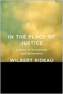 Wilbert Rideau: In the Place of Justice: A Story of Punishment and Deliverance