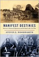 Steven E. Woodworth: Manifest Destinies: America's Westward Expansion and the Road to the Civil War