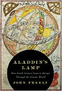 John Freely: Aladdin's Lamp: How Greek Science Came to Europe Through the Islamic World