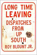 Book cover image of Long Time Leaving: Dispatches from Up South by Roy Blount