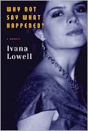 Ivana Lowell: Why Not Say What Happened?: A Memoir