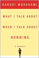 Haruki Murakami: What I Talk about When I Talk about Running