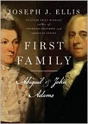 Joseph J. Ellis: First Family: Abigail and John Adams