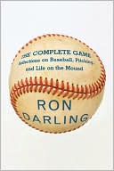 Book cover image of The Complete Game: Reflections on Baseball, Pitching, and Life on the Mound by Ron Darling