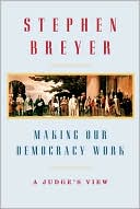 Stephen Breyer: Making Our Democracy Work: A Judge's View