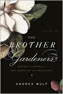 Andrea Wulf: The Brother Gardeners: Botany, Empire and the Birth of an Obsession