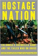 Victoria Bruce: Hostage Nation: Colombia's Guerrilla Army and the Failed War on Drugs