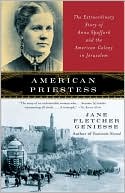 Jane Fletcher Geniesse: American Priestess: The Extraordinary Story of Anna Spafford and the American Colony in Jerusalem