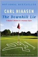Book cover image of The Downhill Lie: A Hacker's Return to a Ruinous Sport by Carl Hiaasen
