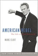 Book cover image of American Rebel: The Life of Clint Eastwood by Marc Eliot