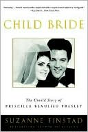 Book cover image of Child Bride: The Untold Story of Priscilla Beaulieu Presley by Suzanne Finstad