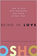 Book cover image of Being in Love: How to Love with Awareness and Relate Without Fear by Osho