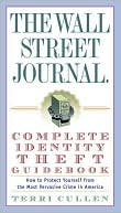 Terri Cullen: The Wall Street Journal. Complete Identity Theft Guidebook: How to Protect Yourself from the Most Pervasive Crime in America