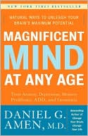 Book cover image of Magnificent Mind at Any Age: Natural Ways to Unleash Your Brain's Maximum Potential by Daniel G. Amen