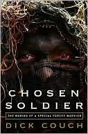 Dick Couch: Chosen Soldier: The Making of a Special Forces Warrior