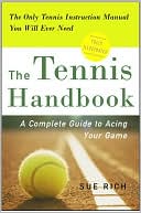 Book cover image of The Tennis Handbook: A Complete Guide to Acing Your Game by Sue Rich