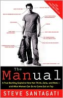 Steve Santagati: Manual: A True Bad Boy Explains How Men Think, Date, and Mate--and What Women Can Do to Come Out on Top