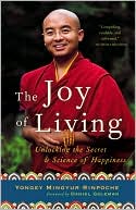 Yongey Mingyur Rinpoche: The Joy of Living: Unlocking the Secret and Science of Happiness