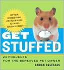 Chuck Iglesias: Get Stuffed: 24 Projects for the Bereaved Pet Owner