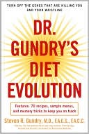 Steven R. Gundry: Dr. Gundry's Diet Evolution: Turn Off the Genes That Are Killing You--And Your Waistline--And Drop the Weight for Good