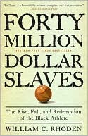 Book cover image of Forty Million Dollar Slaves: The Rise, Fall, and Redemption of the Black Athlete by William C. Rhoden