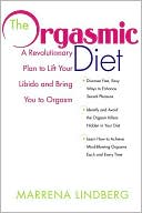 Marrena Lindberg: The Orgasmic Diet: A Revolutionary Plan to Lift Your Libido and Bring You to Orgasm