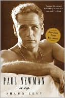 Shawn Levy: Paul Newman: A Life