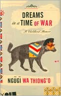 Book cover image of Dreams in a Time of War: A Childhood Memoir by Ngugi wa Thiong'o