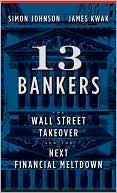 Book cover image of 13 Bankers: The Wall Street Takeover and the Next Financial Meltdown by Simon Johnson