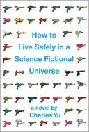 Charles Yu: How to Live Safely in a Science Fictional Universe